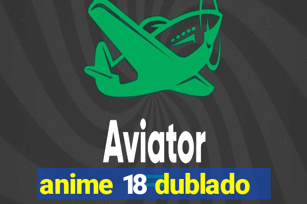 anime 18 dublado